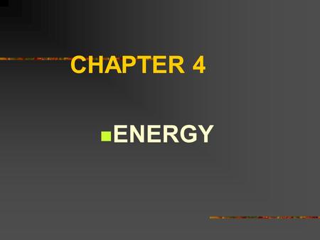 CHAPTER 4 ENERGY Energy changes With all motion energy is required. When an object moves it has Kinetic energy (motion). When an object is standing still.