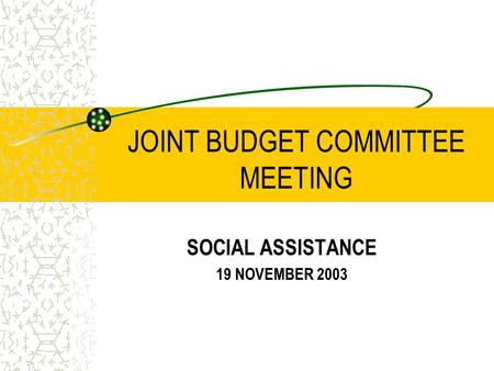 JOINT BUDGET COMMITTEE MEETING SOCIAL ASSISTANCE 19 NOVEMBER 2003.