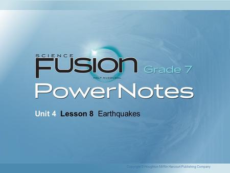 Unit 4 Lesson 8 Earthquakes Copyright © Houghton Mifflin Harcourt Publishing Company.