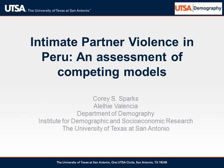 Intimate Partner Violence in Peru: An assessment of competing models Corey S. Sparks Alelhie Valencia Department of Demography Institute for Demographic.