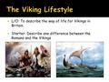  L/O: To describe the way of life for Vikings in Britain.  Starter: Describe one difference between the Romans and the Vikings.
