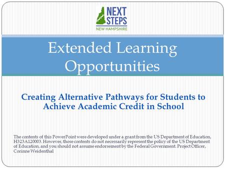 Creating Alternative Pathways for Students to Achieve Academic Credit in School The contents of this PowerPoint were developed under a grant from the US.