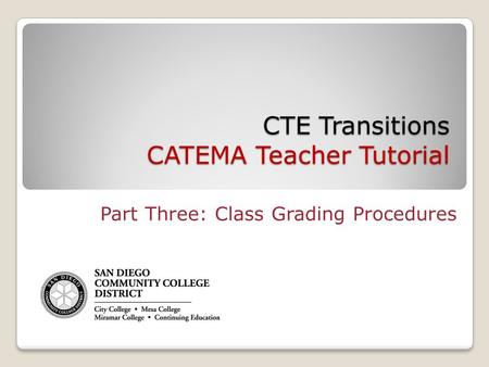 CTE Transitions CATEMA Teacher Tutorial Part Three: Class Grading Procedures.