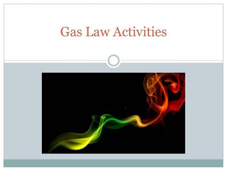 Gas Law Activities. Students will form groups of 3-4 people. There are 4 guided demonstrations that will be conducted in front of the class. There are.
