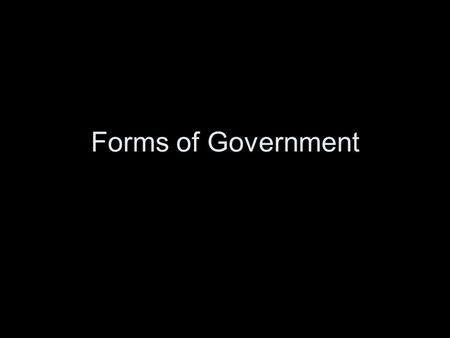 Forms of Government. What is government? Power and authority to rule a country. Makes laws, keeps order, & provides services.