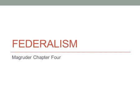 FEDERALISM Magruder Chapter Four. FEDERALISM AND THE DIVISION OF POWER Section One.