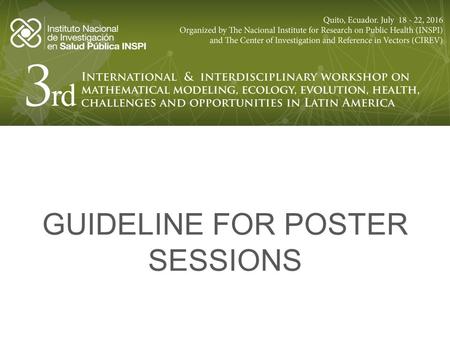 GUIDELINE FOR POSTER SESSIONS. GENERAL INSTRUCTIONS To participate in the poster session first please register in the workshop website, filling out your.