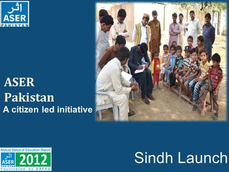 ASER Pakistan A citizen led initiative Sindh Launch.