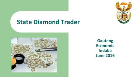 State Diamond Trader Gauteng Economic Indaba June 2016.