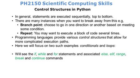 PH2150 Scientific Computing Skills Control Structures in Python In general, statements are executed sequentially, top to bottom. There are many instances.