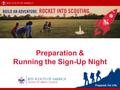 Preparation & Running the Sign-Up Night. Your Hosts Mark Chilutti Council Membership Chair Brett Montich Rocket Into Scouting Chair.