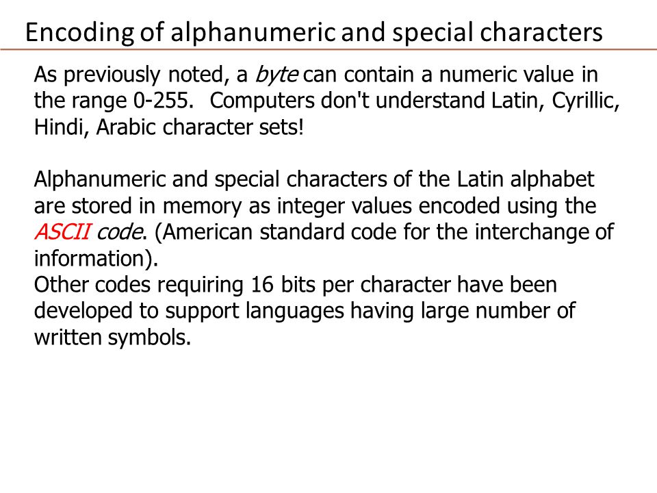 As previously noted, a byte can contain a numeric value in the range  Computers don't understand Latin, Cyrillic, Hindi, Arabic character sets!  Alphanumeric. - ppt download