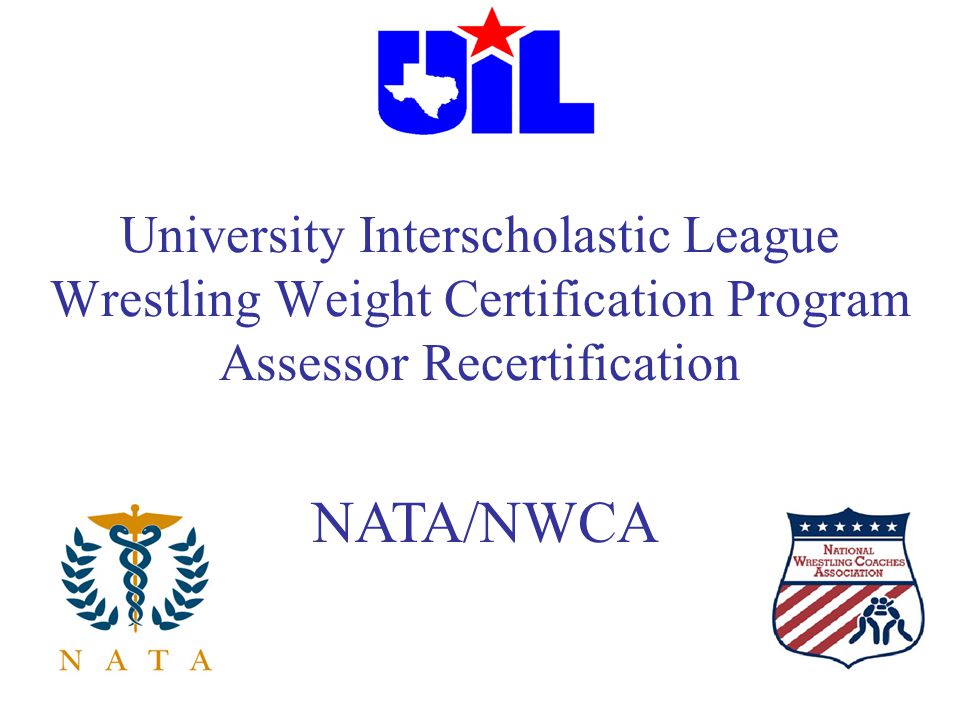 University Interscholastic League Wrestling Weight Certification Program  Assessor Recertification NATA/NWCA. - ppt video online download