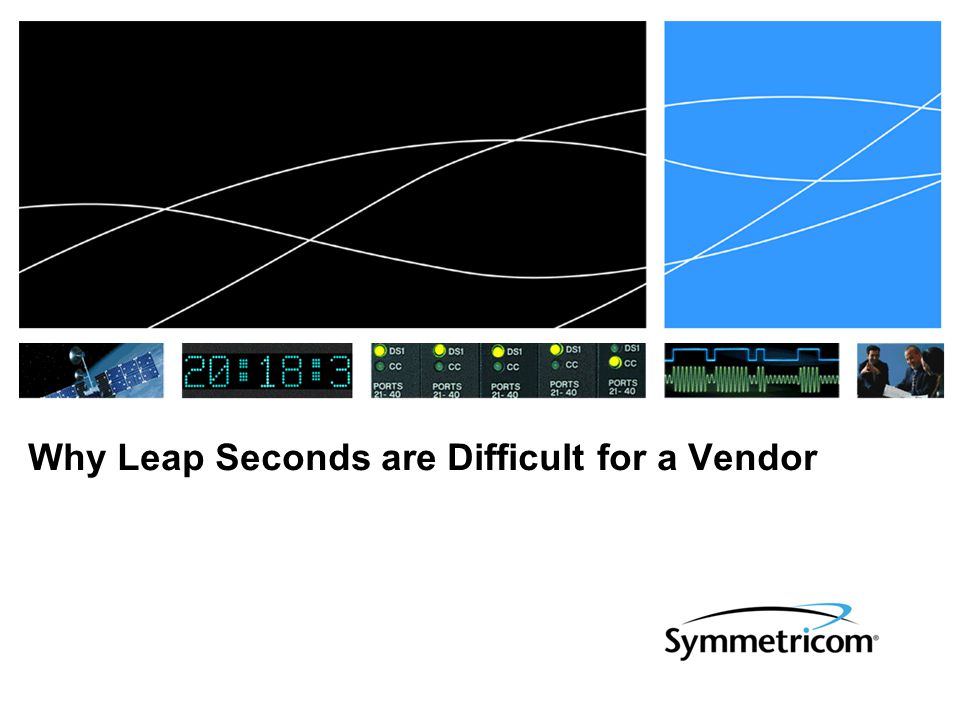 Why Leap Seconds are Difficult for a Vendor. Multiple Notification Sources   Inconsistencies in notification date  GPS< 6 months  NTPneeds 24 hours.  - ppt download