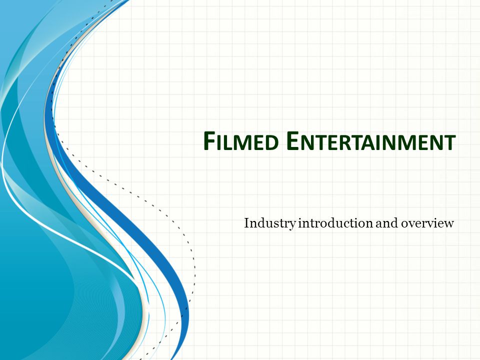 F ILMED E NTERTAINMENT Industry introduction and overview. - ppt download