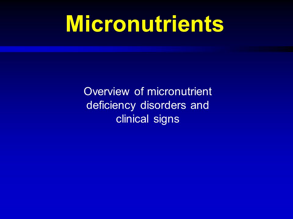 Overview of micronutrient deficiency disorders and clinical signs - ppt  video online download