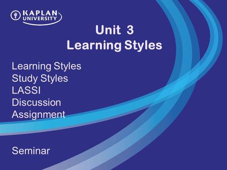 Unit 3 Learning Styles Learning Styles Study Styles LASSI Discussion Assignment Seminar.