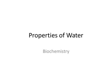 Properties of Water Biochemistry. Why is Water Important? Habitat Transport medium Some metabolic reactions Cell shape homeostasis.