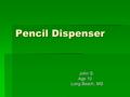Pencil Dispenser John S. John S. Age 10 Age 10 Long Beach, MS Long Beach, MS.