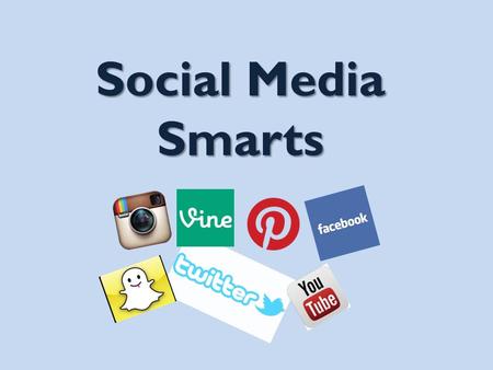 Social Media Smarts. Yep! That’s Me! I have had a cell phone since 5 th Grade I just got a cell phone this year I wish I had a cell phone I have an IPAD.