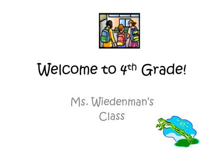 Welcome to 4 th Grade! Ms. Wiedenman’s Class. Communication Class newsletters – every other Tuesday Website –