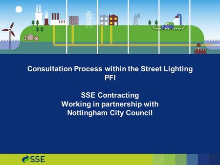 Consultation Process within the Street Lighting PFI SSE Contracting Working in partnership with Nottingham City Council.