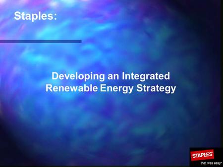 Staples: Developing an Integrated Renewable Energy Strategy.