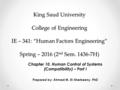King Saud University College of Engineering IE – 341: “Human Factors Engineering” Spring – 2016 (2 nd Sem. 1436-7H) Chapter 10. Human Control of Systems.