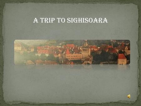 A Trip To Sighisoara. When my teacher at school asked me to write about a representative festival in my country I immediately thought about Sighisoara.