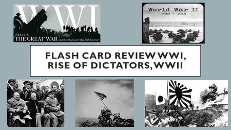 FLASH CARD REVIEW WWI, RISE OF DICTATORS, WWII. MAIN CAUSES OF WWI.