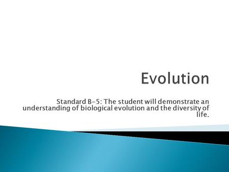 Standard B-5: The student will demonstrate an understanding of biological evolution and the diversity of life.