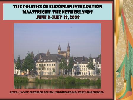 The Politics of European Integration Maastricht, The Netherlands June 8-July 18, 2008
