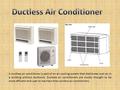 A ductless air conditioner is part of an air cooling system that distributes cool air in a building without ductwork. Ductless air conditioners are mostly.