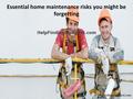 Essential home maintenance risks you might be forgetting.