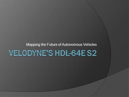 Mapping the Future of Autonomous Vehicles. What do these autonomous vehicles have in common?