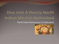 North Indian Restaurants In Hyderabad. Speciality Of North Indian Cuisine It includes all the northern states and even parts of Pakistan. The cuisine.