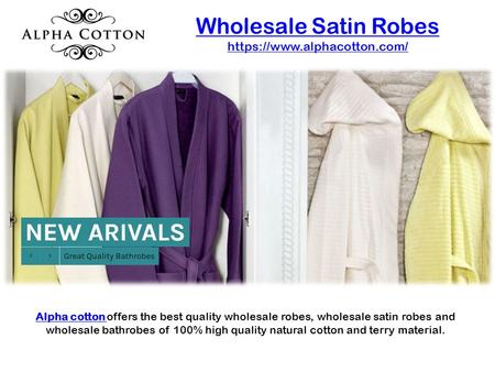 Wholesale Satin Robes https://www.alphacotton.com/ Alpha cotton Alpha cotton offers the best quality wholesale robes, wholesale satin robes and wholesale.
