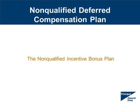 Nonqualified Deferred Compensation Plan The Nonqualified Incentive Bonus Plan.