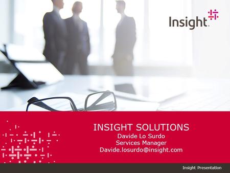 Insight Proprietary & Confidential. Do Not Copy or Distribute. © 2015 Insight Direct USA, Inc. All Rights Reserved. Insight Presentation Insight’s Tagline.