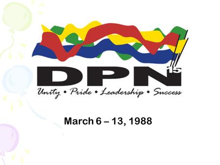 March 6 – 13, 1988.