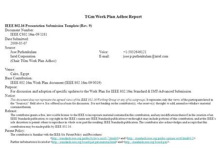 TGm Work Plan Adhoc Report IEEE 802.16 Presentation Submission Template (Rev. 9) Document Number: IEEE C802.16m-09/1181 Date Submitted: 2009-05-07 Source: