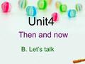 Unit4 Then and now B. Let’s talk. swimming cycling badminton footballping-pong ice-skate basketball kung fu.