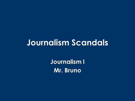 Journalism Scandals Journalism I Mr. Bruno. Janet Cooke, Washington Post (1980-1981) “Jimmy’s World” –1980 –About an 8-year-old heroin addict –Won 1981.