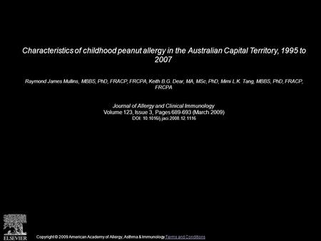 Characteristics of childhood peanut allergy in the Australian Capital Territory, 1995 to 2007 Raymond James Mullins, MBBS, PhD, FRACP, FRCPA, Keith B.G.