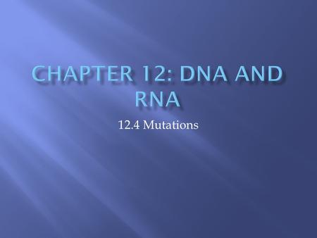 12.4 Mutations.  What is a mutation and where can it occur? Inheritable change in genetic code 99.9 % are harmful, only 0.1% are helpful  Any change.
