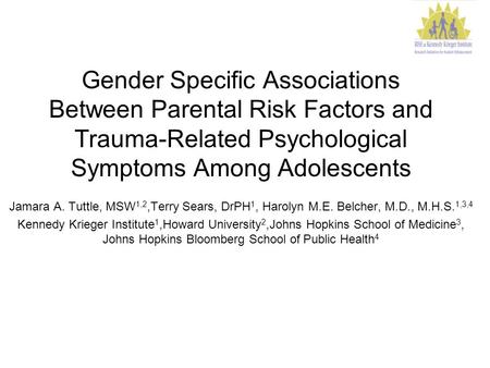 Gender Specific Associations Between Parental Risk Factors and Trauma-Related Psychological Symptoms Among Adolescents Jamara A. Tuttle, MSW 1,2,Terry.