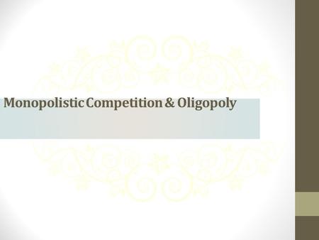 Monopolistic Competition & Oligopoly. Unit Objectives Describe the characteristics of monopolistic competition and oligopoly Discover how monopolistic.