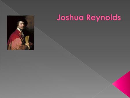  Sir Joshua Reynolds was an important and influential 18th century English painter, specializing in portraits and promoting the Grand Style in painting.