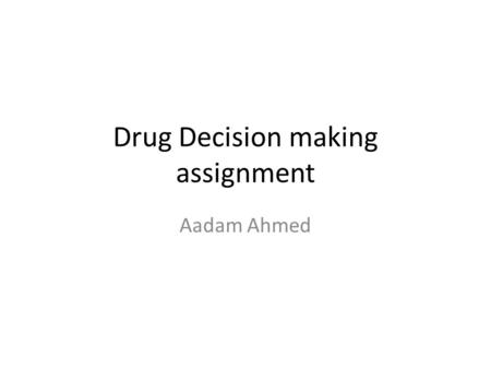 Drug Decision making assignment Aadam Ahmed. You and a friend have just watched a movie. You are leaving the cinema and notice a group of popular kids.