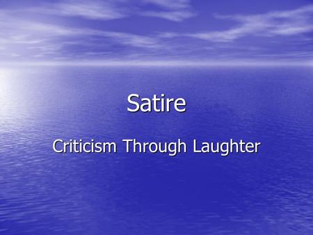 Satire Criticism Through Laughter. What Is Satire? Satire is a type of humorous writing that ridicules the shortcomings of people or institutions in an.